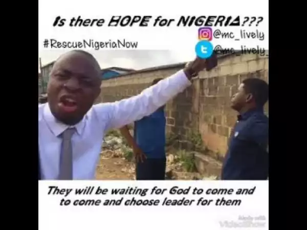 Video: Mc Lively - Hope For Nigeria (Comedy Skit)